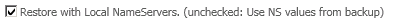 6. Restore with Local NameServers. (unchecked: Use NS values from backup) check